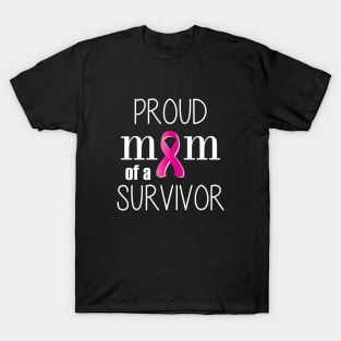 Proud Mom of a Cancer Survivor - Mother's Day Gift (gift for Mom) T-Shirt